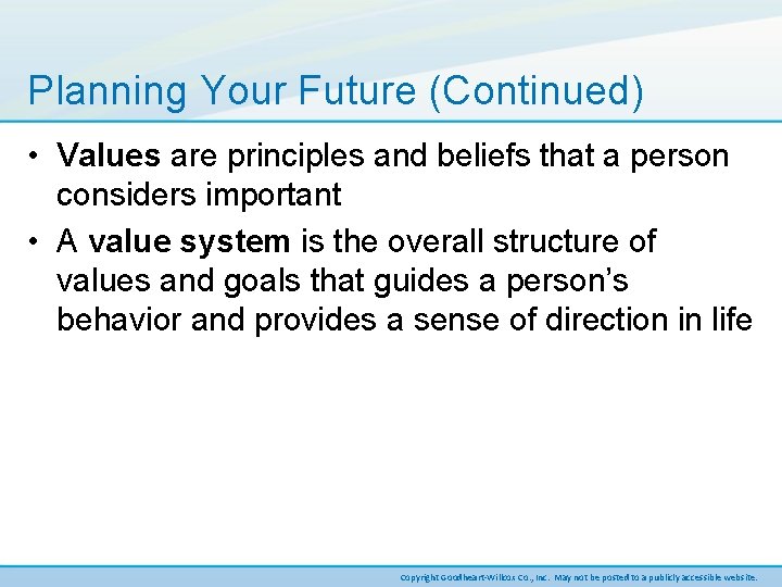 Planning Your Future (Continued) • Values are principles and beliefs that a person considers