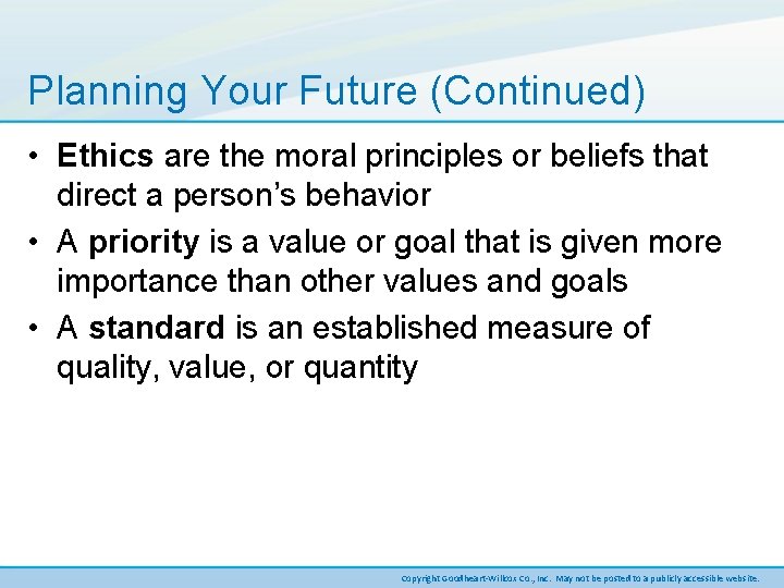 Planning Your Future (Continued) • Ethics are the moral principles or beliefs that direct