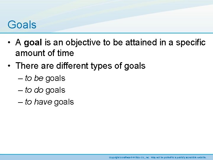Goals • A goal is an objective to be attained in a specific amount