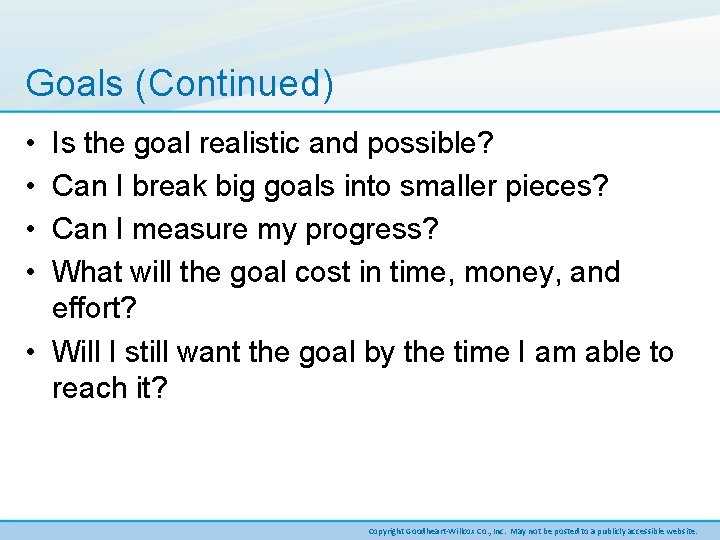 Goals (Continued) • • Is the goal realistic and possible? Can I break big