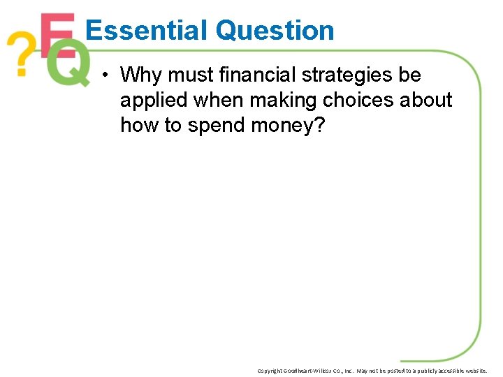 Essential Question • Why must financial strategies be applied when making choices about how