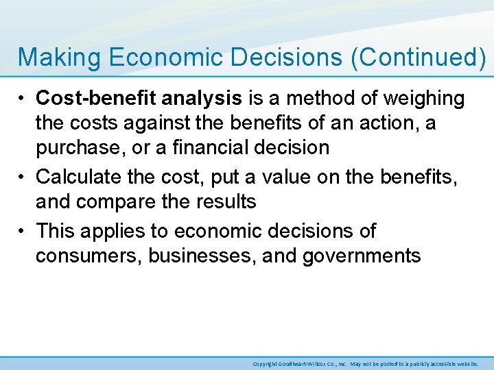Making Economic Decisions (Continued) • Cost-benefit analysis is a method of weighing the costs