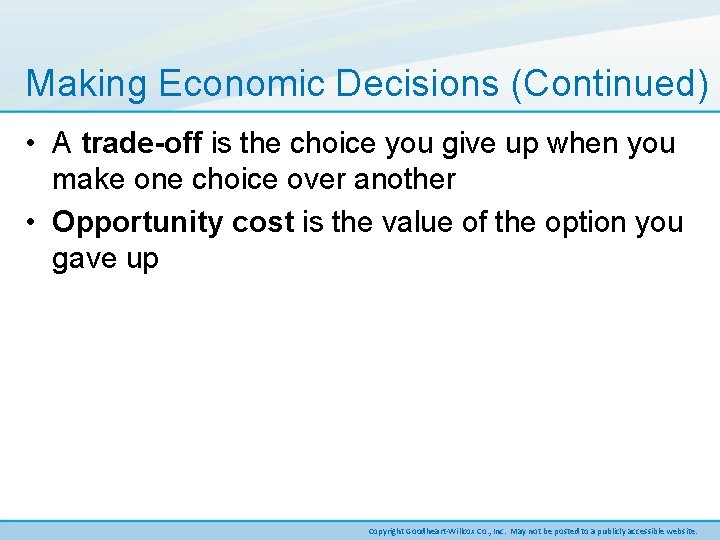 Making Economic Decisions (Continued) • A trade-off is the choice you give up when