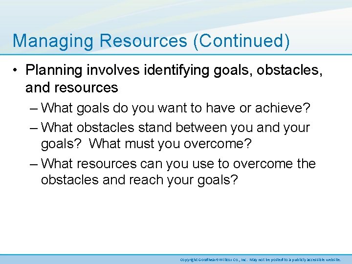 Managing Resources (Continued) • Planning involves identifying goals, obstacles, and resources – What goals