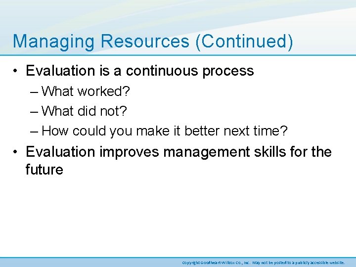 Managing Resources (Continued) • Evaluation is a continuous process – What worked? – What