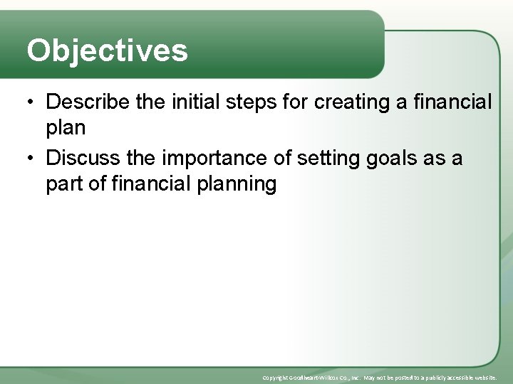 Objectives • Describe the initial steps for creating a financial plan • Discuss the