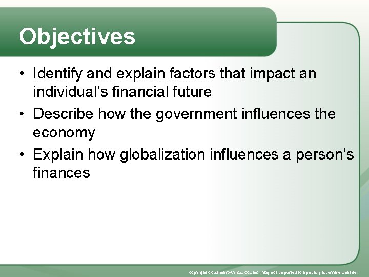 Objectives • Identify and explain factors that impact an individual’s financial future • Describe