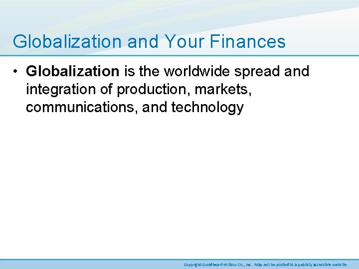 Globalization and Your Finances • Globalization is the worldwide spread and integration of production,