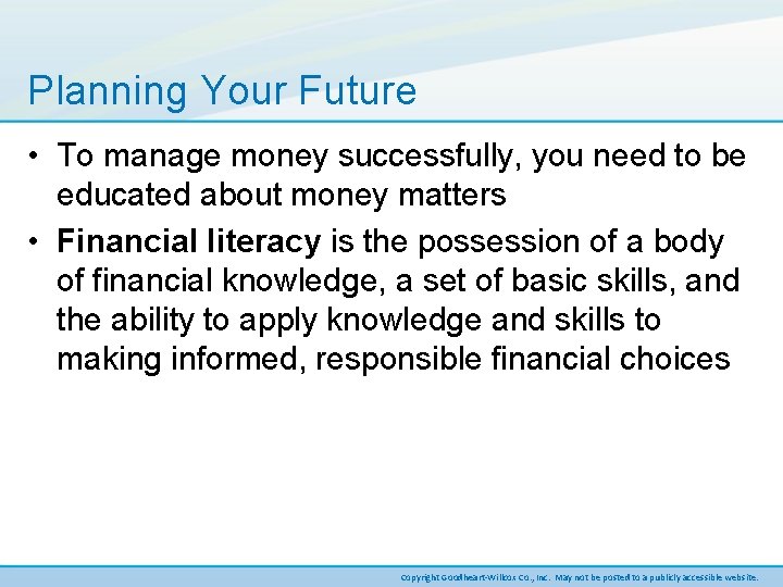 Planning Your Future • To manage money successfully, you need to be educated about