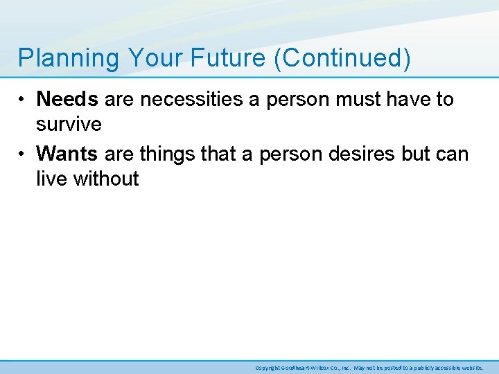 Planning Your Future (Continued) • Needs are necessities a person must have to survive