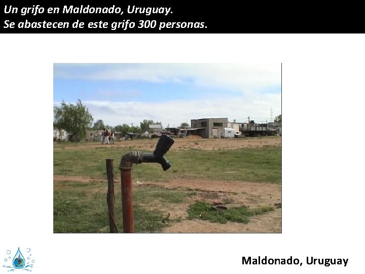 Un grifo en Maldonado, Uruguay. Se abastecen de este grifo 300 personas. Maldonado, Uruguay