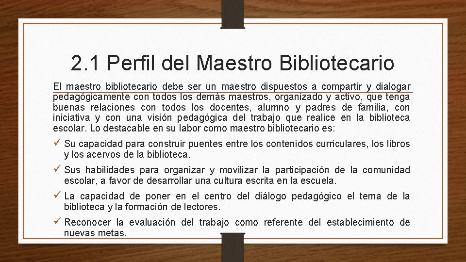 2. 1 Perfil del Maestro Bibliotecario El maestro bibliotecario debe ser un maestro dispuestos