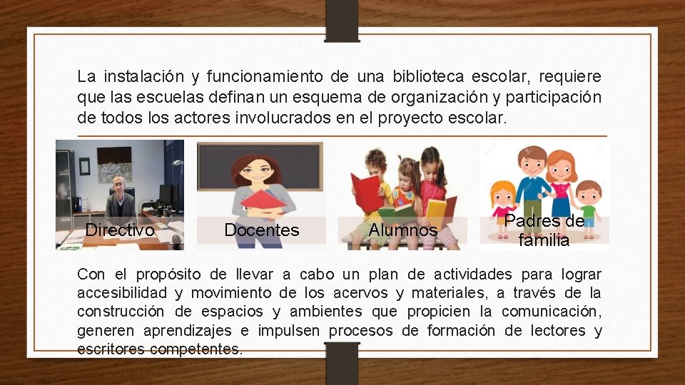 La instalación y funcionamiento de una biblioteca escolar, requiere que las escuelas definan un