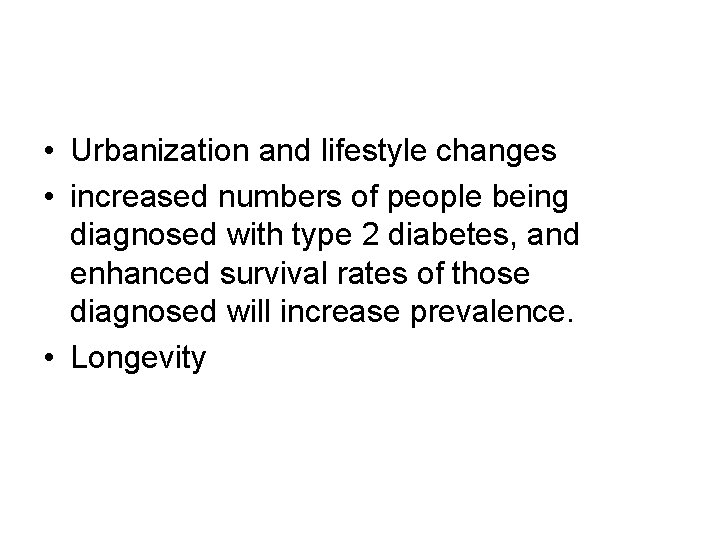  • Urbanization and lifestyle changes • increased numbers of people being diagnosed with