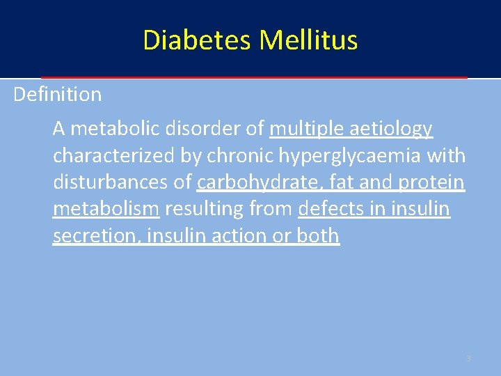 Diabetes Mellitus Definition A metabolic disorder of multiple aetiology characterized by chronic hyperglycaemia with