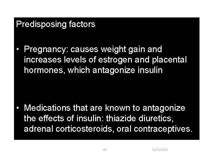 Predisposing factors • Pregnancy: causes weight gain and increases levels of estrogen and placental