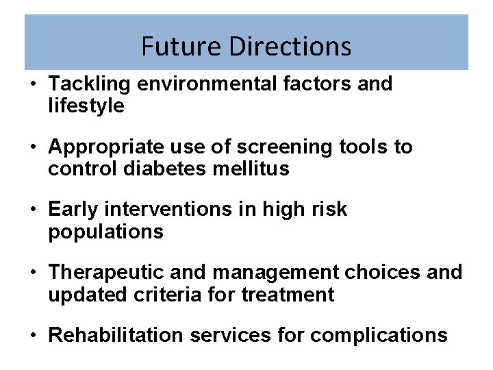 Future Directions • Tackling environmental factors and lifestyle • Appropriate use of screening tools