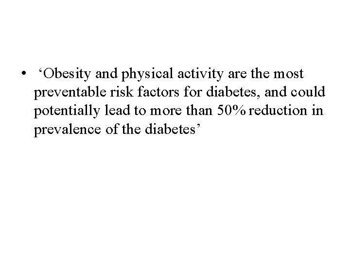  • ‘Obesity and physical activity are the most preventable risk factors for diabetes,