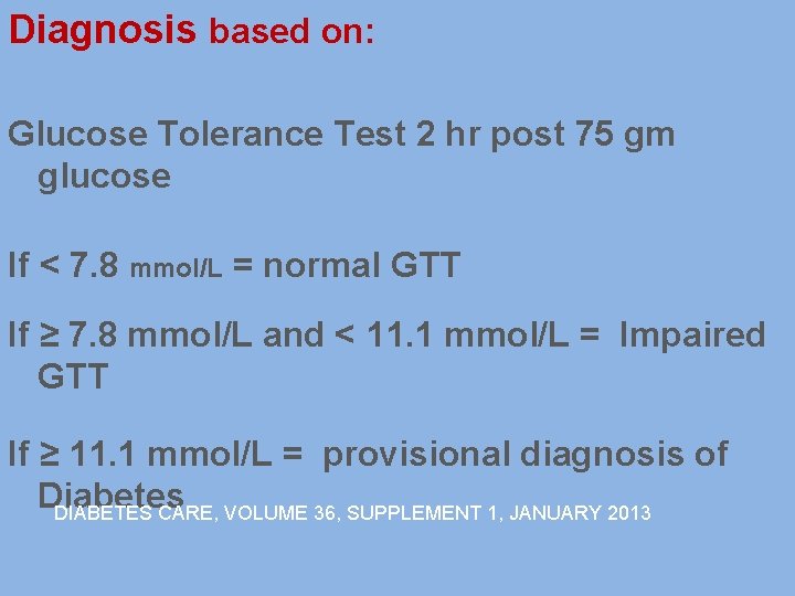 Diagnosis based on: Glucose Tolerance Test 2 hr post 75 gm glucose If <