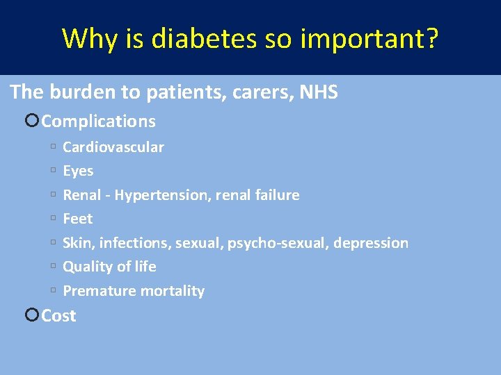 Why is diabetes so important? The burden to patients, carers, NHS Complications Cardiovascular Eyes