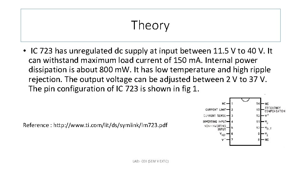 Theory • IC 723 has unregulated dc supply at input between 11. 5 V