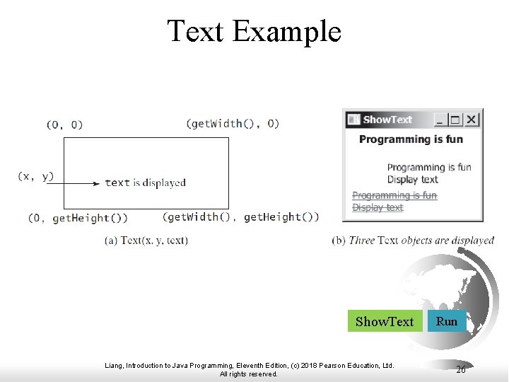 Text Example Show. Text Liang, Introduction to Java Programming, Eleventh Edition, (c) 2018 Pearson Text Example Show. Text Liang, Introduction to Java Programming, Eleventh Edition, (c) 2018 Pearson