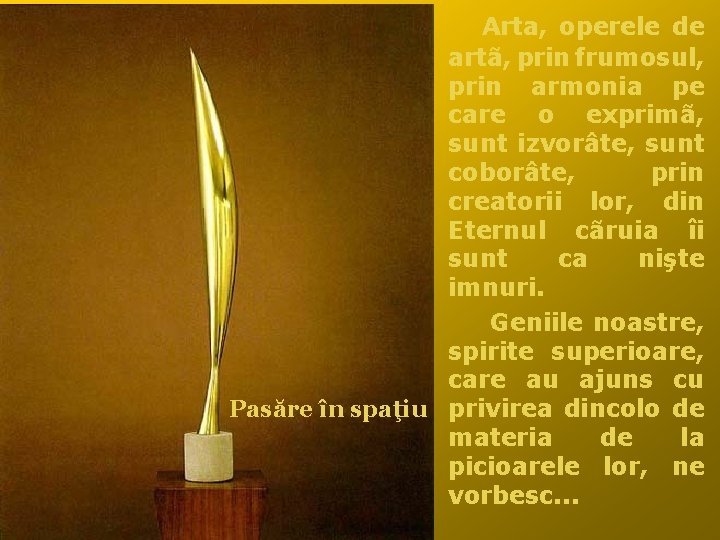 Arta, operele de artã, prin frumosul, prin armonia pe care o exprimã, sunt izvorâte,