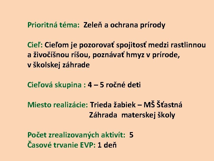 Prioritná téma: Zeleň a ochrana prírody Cieľ: Cieľom je pozorovať spojitosť medzi rastlinnou a