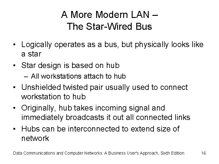 A More Modern LAN – The Star-Wired Bus • Logically operates as a bus,