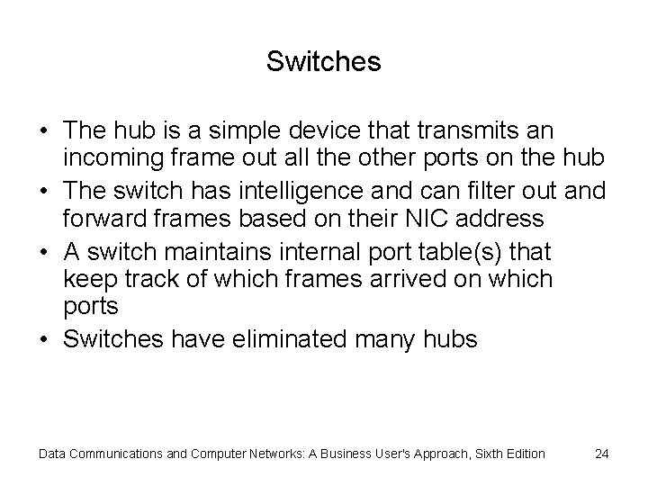 Switches • The hub is a simple device that transmits an incoming frame out