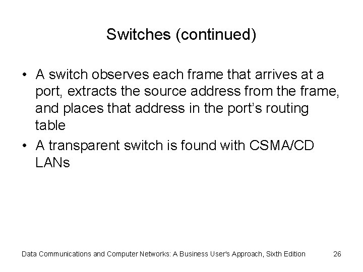 Switches (continued) • A switch observes each frame that arrives at a port, extracts