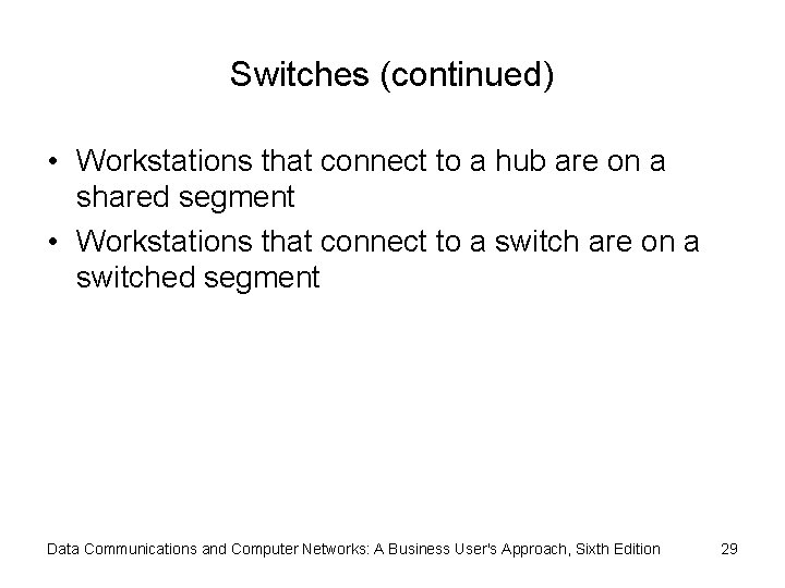 Switches (continued) • Workstations that connect to a hub are on a shared segment