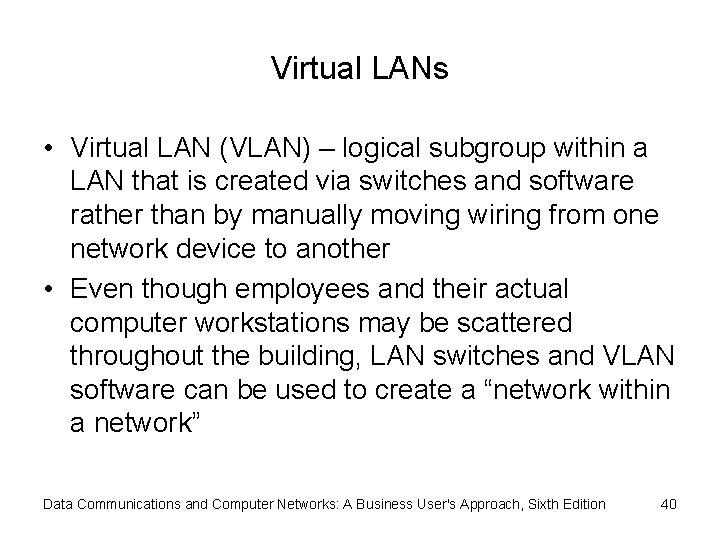 Virtual LANs • Virtual LAN (VLAN) – logical subgroup within a LAN that is