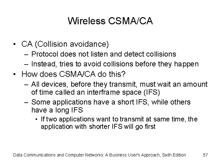 Wireless CSMA/CA • CA (Collision avoidance) – Protocol does not listen and detect collisions