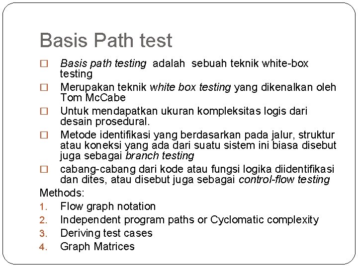 Basis Path test Basis path testing adalah sebuah teknik white-box testing � Merupakan teknik