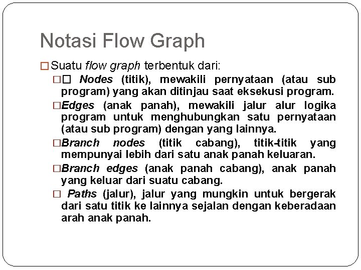 Notasi Flow Graph � Suatu flow graph terbentuk dari: �� Nodes (titik), mewakili pernyataan