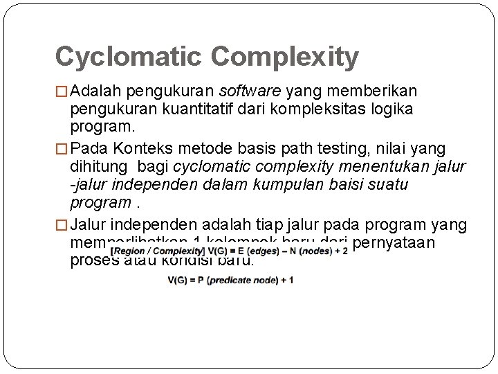 Cyclomatic Complexity � Adalah pengukuran software yang memberikan pengukuran kuantitatif dari kompleksitas logika program.