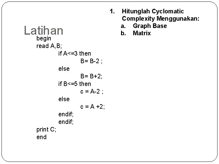 1. Latihan begin read A, B; if A<=3 then B= B-2 ; else B=