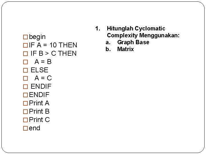1. � begin � IF A = 10 THEN � IF B > C