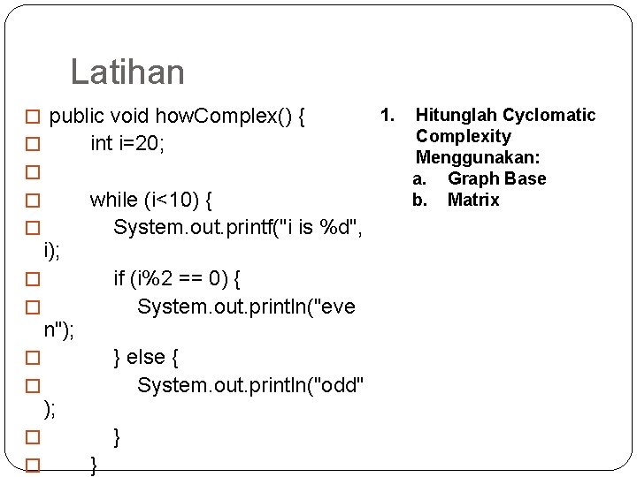 Latihan � public void how. Complex() { int i=20; � � i); while (i<10)