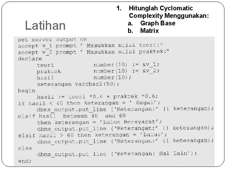 1. Latihan Hitunglah Cyclomatic Complexity Menggunakan: a. Graph Base b. Matrix 