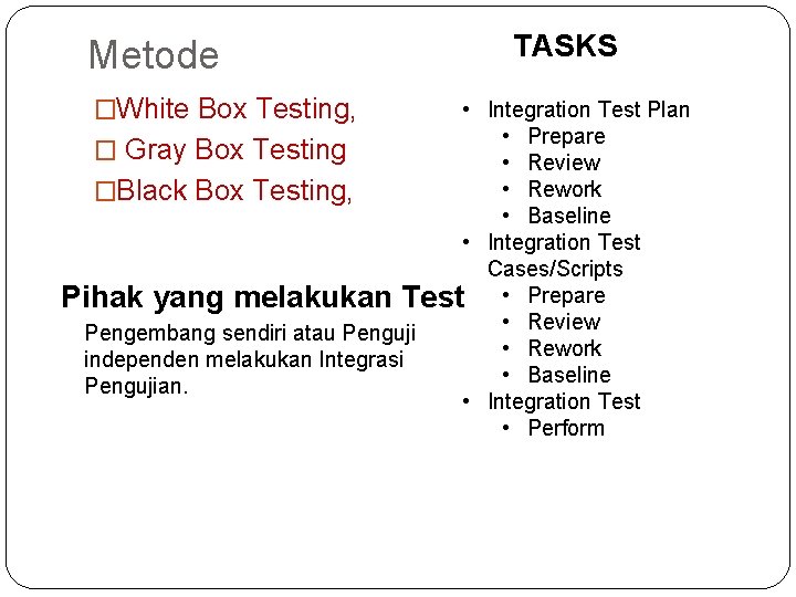Metode �White Box Testing, TASKS • Integration Test Plan • Prepare � Gray Box