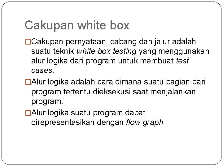 Cakupan white box �Cakupan pernyataan, cabang dan jalur adalah suatu teknik white box testing