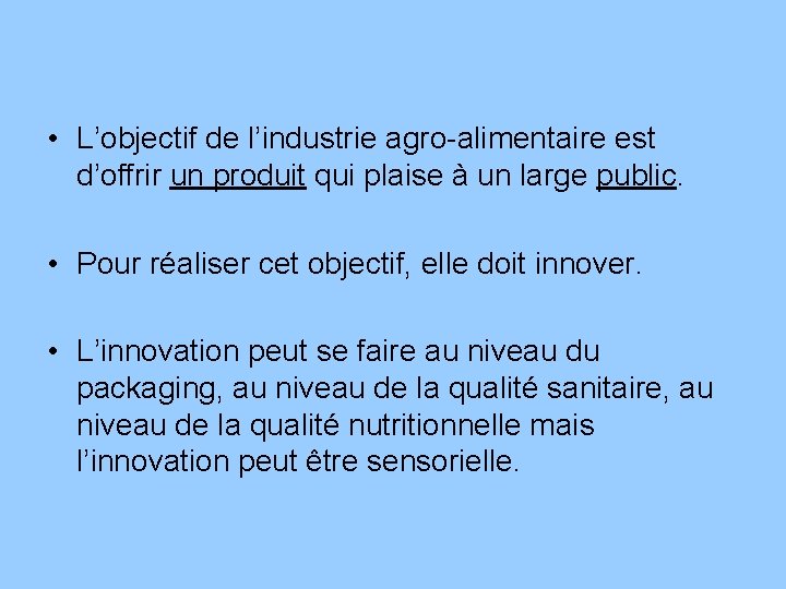  • L’objectif de l’industrie agro-alimentaire est d’offrir un produit qui plaise à un