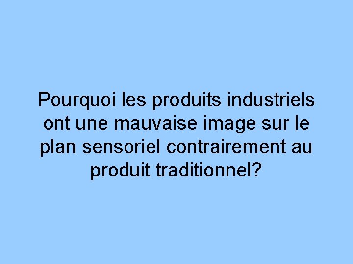 Pourquoi les produits industriels ont une mauvaise image sur le plan sensoriel contrairement au