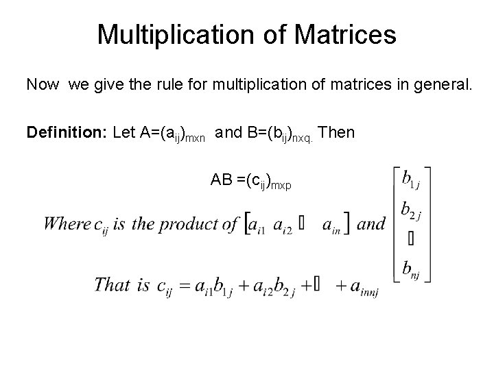 Multiplication of Matrices Now we give the rule for multiplication of matrices in general. Multiplication of Matrices Now we give the rule for multiplication of matrices in general.