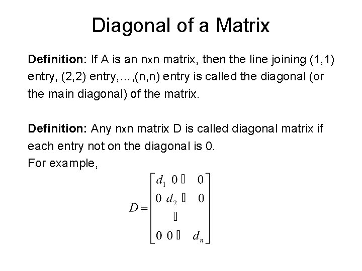 Diagonal of a Matrix Definition: If A is an nxn matrix, then the line Diagonal of a Matrix Definition: If A is an nxn matrix, then the line