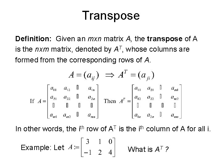 Transpose Definition: Given an mxn matrix A, the transpose of A is the nxm Transpose Definition: Given an mxn matrix A, the transpose of A is the nxm