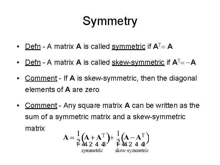 Symmetry • Defn - A matrix A is called symmetric if AT= A • Symmetry • Defn - A matrix A is called symmetric if AT= A •