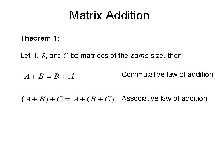 Matrix Addition Theorem 1: Let A, B, and C be matrices of the same Matrix Addition Theorem 1: Let A, B, and C be matrices of the same